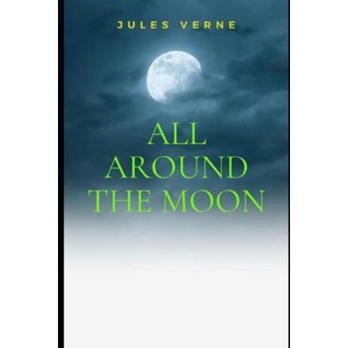 (영문도서) All Around the Moon illustrated Paperback, Independently Published, English, 9798513778738