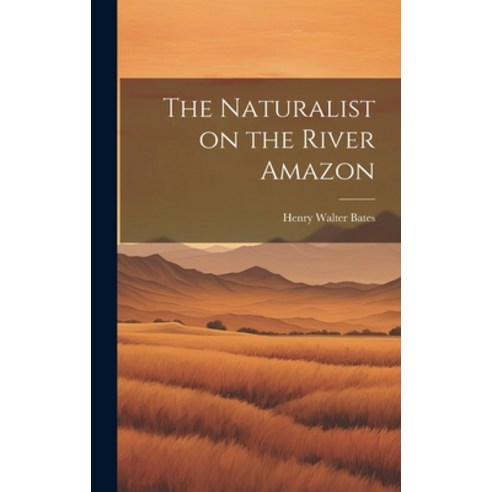 (영문도서) The Naturalist on the River Amazon Hardcover, Hassell Street Press, English, 9781019351055