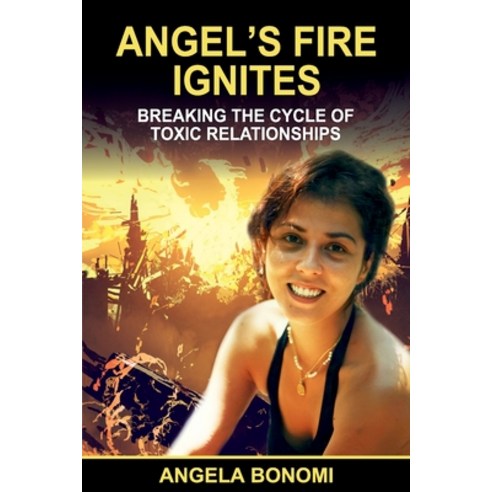 (영문도서) Angel''s Fire Ignites: Breaking the Cycle of Toxic Relationship Paperback, Angela Bonomi, English, 9781922597373