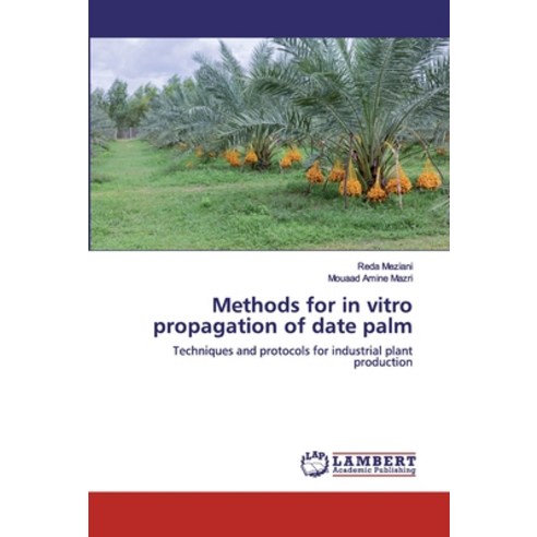 Methods for in vitro propagation of date palm Paperback, LAP Lambert Academic Publishing
