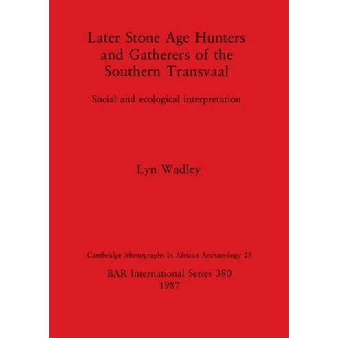 (영문도서) Later Stone Age Hunters and Gatherers of the Southern Transvaal: Social and ecological interp... Paperback, British Archaeological Repo..., English, 9780860544920
