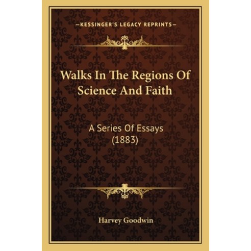 (영문도서) Walks In The Regions Of Science And Faith: A Series Of Essays (1883) Paperback, Kessinger Publishing, English, 9781165796649