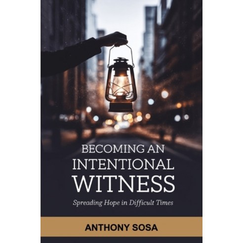 (영문도서) Becoming An Intentional Witness: Spreading Hope In Difficult Times Paperback, Independently Published, English, 9798308682202