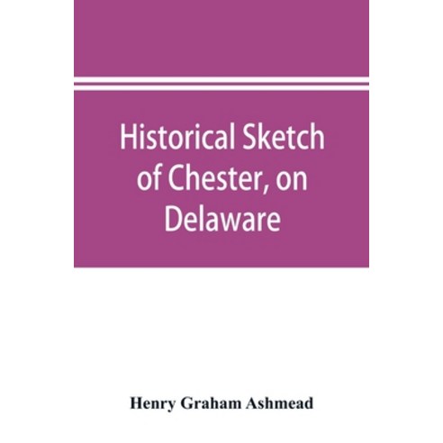 (영문도서) Historical sketch of Chester on Delaware Paperback, Alpha Edition, English, 9789353894955