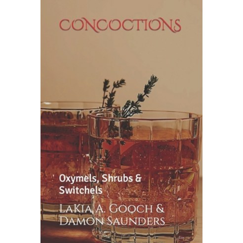 (영문도서) Concoctions: Oxymels Shrubs & Switchels Paperback, Independently Published, English, 9798866527212