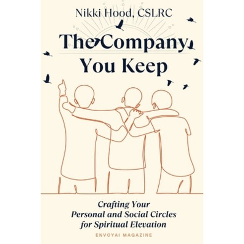 (영문도서) The Company You Keep: Crafting Your Personal & Social Circles for Spiritual Elevation Paperback, Envoyai Magazine, English, 9798218292119