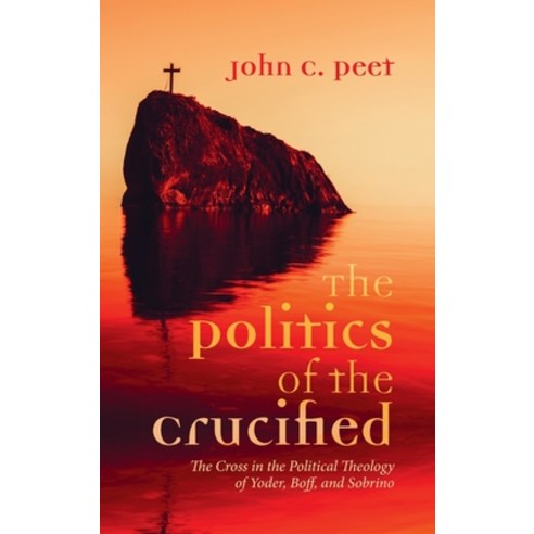 (영문도서) The Politics of the Crucified Hardcover, Pickwick Publications, English, 9781725288669