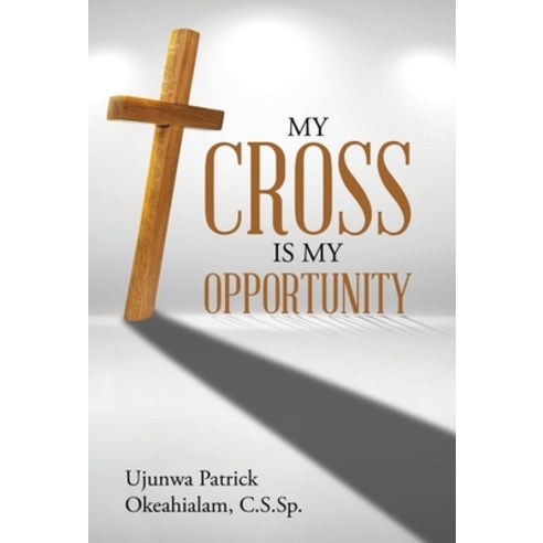 My Cross Is My Opportunity Hardcover, WestBow Press