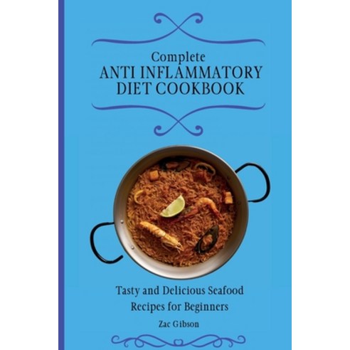 (영문도서) Complete Anti Inflammatory Diet Cookbook: Tasty and Delicious Seafood Recipes for Beginners Paperback, Zac Gibson, English, 9781802698435