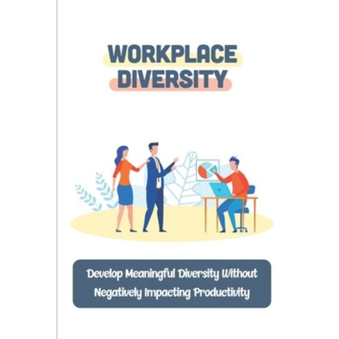 (영문도서) Workplace Diversity: Develop Meaningful Diversity Without Negatively Impacting Productivity: ... Paperback, Independently Published, English, 9798452038689