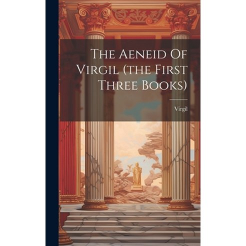 (영문도서) The Aeneid Of Virgil (the First Three Books) Hardcover, Legare Street Press, English, 9781020620430