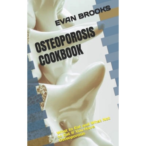 (영문도서) Osteoporosis Cookbook: What to Eat and What Not to Eat If You Have Osteoporosis Paperback, Independently Published, English, 9798847344197