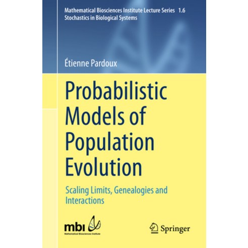 (영문도서) Probabilistic Models of Population Evolution: Scaling Limits Genealogies and Interactions Paperback, Springer, English, 9783319303260