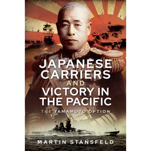 (영문도서) Japanese Carriers and Victory in the Pacific: The Yamamoto Option Hardcover, US Naval Institute Press, English, 9781399010115