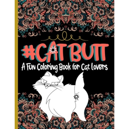 Cat Butt: a fun coloring book for cat lovers Paperback, Independently Published, English, 9798584952518