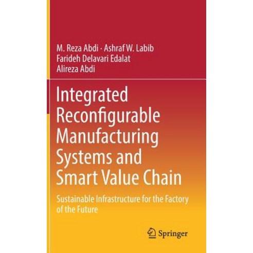 (영문도서) Integrated Reconfigurable Manufacturing Systems and Smart Value Chain: Sustainable Infrastruc... Hardcover, Springer, English, 9783319768458