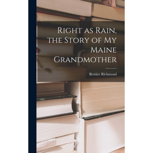 (영문도서) Right as Rain the Story of My Maine Grandmother Hardcover, Hassell Street Press, English, 9781014213792