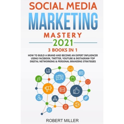 Social Media Marketing Mastery 2021: 3 BOOKS IN 1-How to Build a Brand and Become an Expert Influenc... Paperback, Independently Published, English, 9798709380981