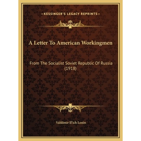 (영문도서) A Letter To American Workingmen: From The Socialist Soviet Republic Of Russia (1918) Hardcover, Kessinger Publishing, English, 9781169388215