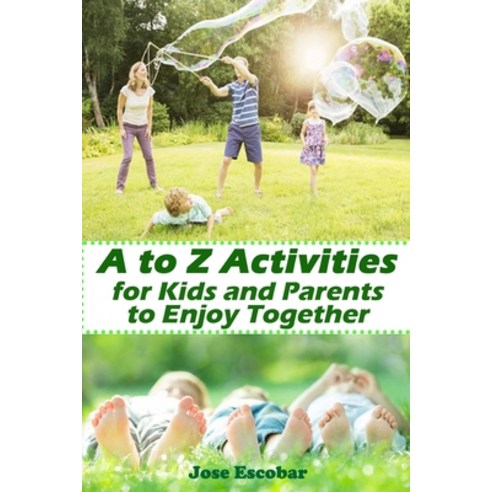 A to Z Activities for Kids and Parents to Enjoy Together Paperback, Independently Published