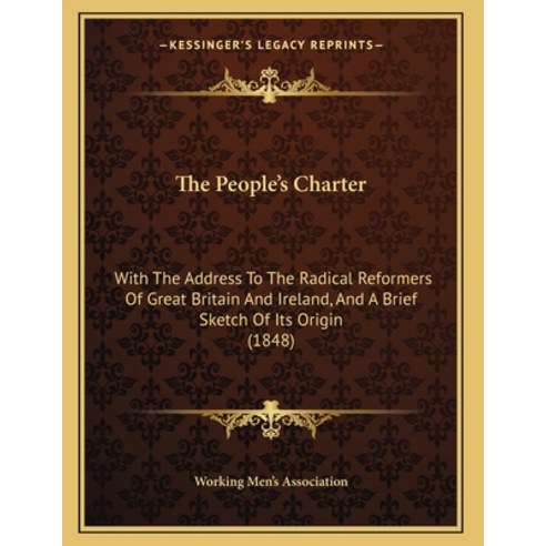 The People''s Charter: With The Address To The Radical Reformers Of Great Britain And Ireland And A ... Paperback, Kessinger Publishing