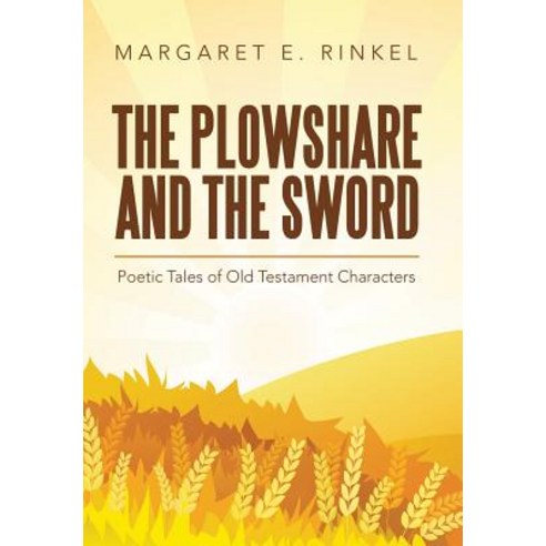 The Plowshare and the Sword: Poetic Tales of Old Testament Characters Hardcover, WestBow Press, English, 9781973653554