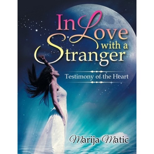 In Love with a Stranger: Testimony of the Heart Paperback, Xlibris Au
