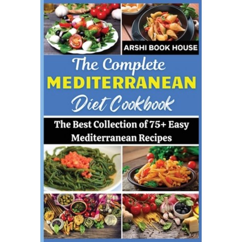 (영문도서) The Complete Mediterranean Diet Cookbook: The Best Collection of 75+ Easy Mediterranean Recipes Paperback, Independently Published, English, 9798464401518