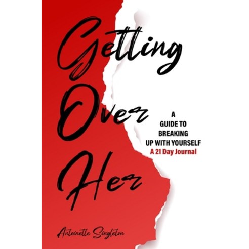 Getting Over Her: A Guide to Breaking Up With Yourself 21 Day Journal Paperback, Blurb