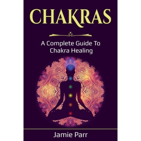 Chakras: A Complete Guide to Chakra Healing Paperback, Ingram Publishing