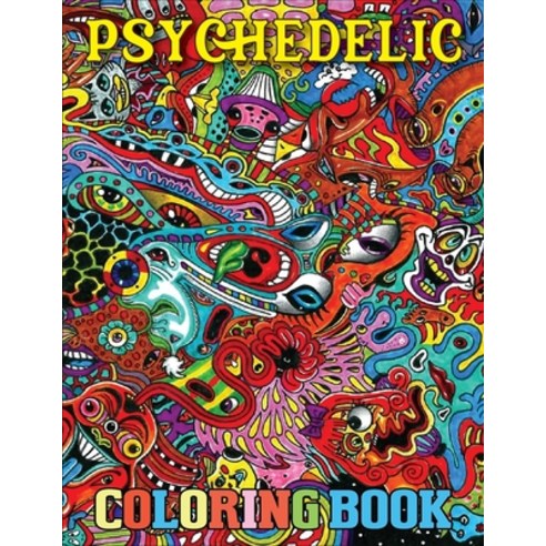Psychedelic Coloring Book: Psychedelic Coloring Book With 40 Cool Images For Absolute Relaxation Paperback, Independently Published