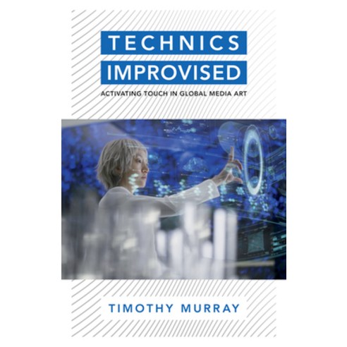 (영문도서) Technics Improvised: Activating Touch in Global Media Art Paperback, University of Minnesota Press, English, 9781517912871