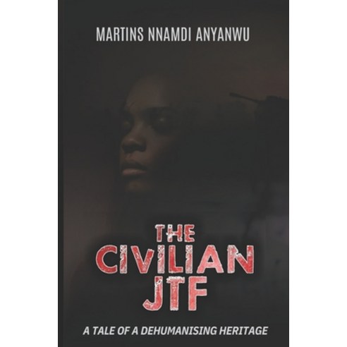 (영문도서) The Civilian Jtf: A Tale of a Dehumanising Heritage Paperback, Independently Published, English, 9798375146003