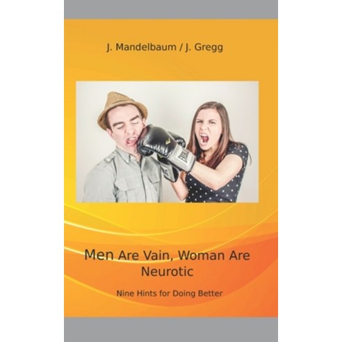 Men Are Vain - Women Are Neurotic: Nine Hints for Doing It better. Paperback, Independently Published