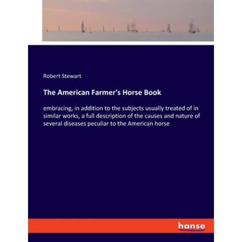 (영문도서) The American Farmer''s Horse Book: embracing in addition to the subjects usually treated of i... Paperback, Hansebooks, English, 9783337843168