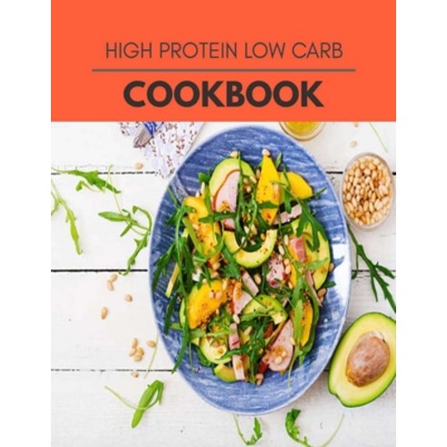 High Protein Low Carb Cookbook: Reset Your Metabolism with a Clean Body and Lose Weight Naturally Paperback, Independently Published, English, 9798704447139