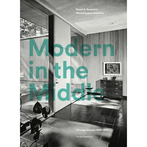 Modern in the Middle: Chicago Houses 1929-75 Hardcover, Monacelli Press