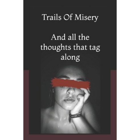 Trails Of Misery: And All The Thoughts That Tag Along Paperback, Independently Published