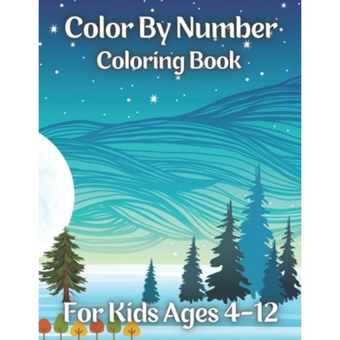 Color By Number Coloring Book For Kids Ages 4-12: 50 easy relaxing Color By Number Books For Kids (C... Paperback, Independently Published, English, 9798594384910