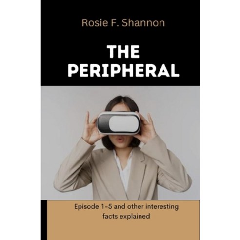 (영문도서) The peripheral: Episode 1-5 and other interesting facts explained Paperback, Independently Published, English, 9798363274305