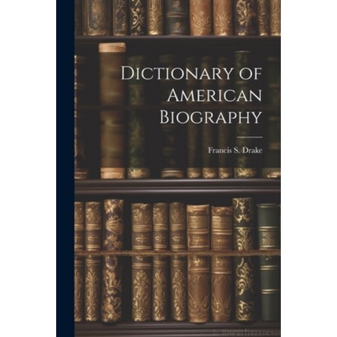 (영문도서) Dictionary of American Biography Paperback, Legare Street Press, English, 9781021804846