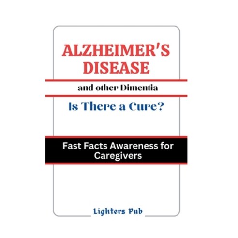 (영문도서) Alzheimer''s Disease and other Dimentias: Is there a Cure.: Fast Facts Awareness for Caregiver... Paperback, Independently Published, English, 9798878150965