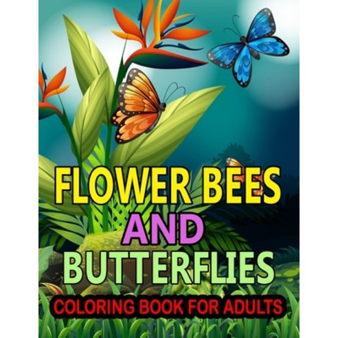 Flower Bees And Butterflies Coloring Book For Adults: Motivational and Inspirational Sayings Flower ... Paperback, Independently Published, English, 9798731536981