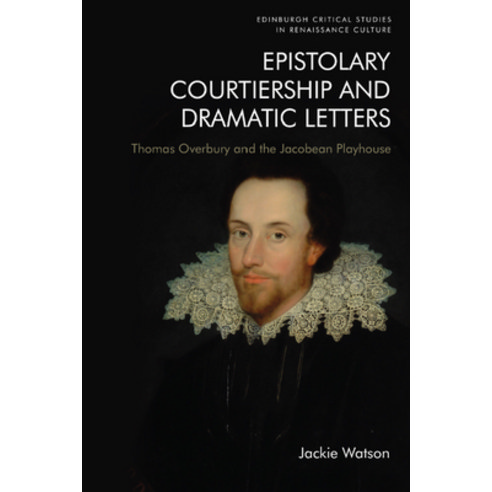 (영문도서) Epistolary Courtiership and Dramatic Letters: Thomas Overbury and the Jacobean Playhouse Hardcover, Edinburgh University Press, English, 9781474483377