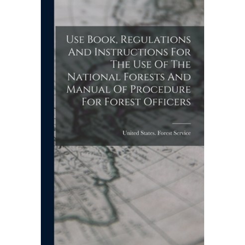 (영문도서) Use Book Regulations And Instructions For The Use Of The National Forests And Manual Of Proc... Paperback, Legare Street Press, English, 9781017842579