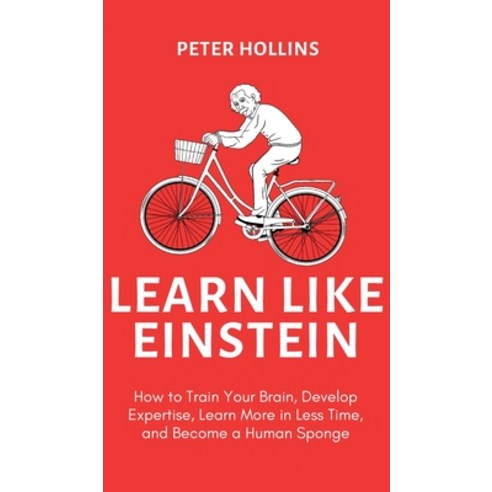 (영문도서) Learn Like Einstein (2nd Ed.): How to Train Your Brain Develop Expertise Learn More in Less... Hardcover, Pkcs Media, Inc., English, 9781647434649