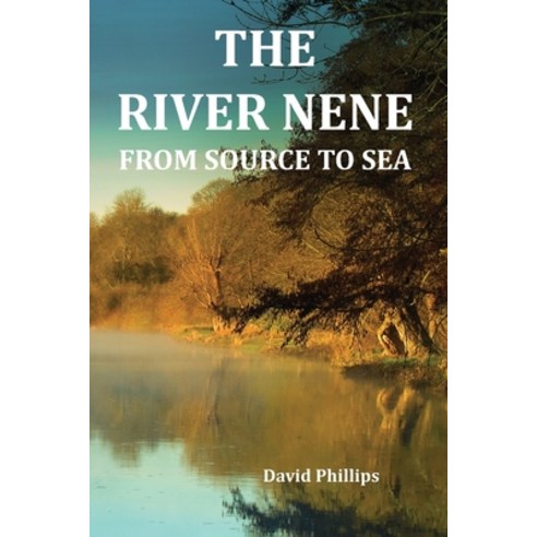The River Nene From Source to Sea Paperback, Independently Published