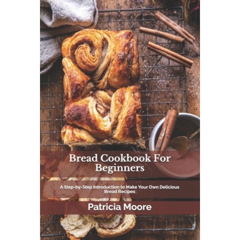 Bread Cookbook For Beginners: A St&#1077;&#1088;-b&#1091;-St&#1077;&#1088; Introduction to M&#1072;k... Paperback, Independently Published, English, 9798706415143