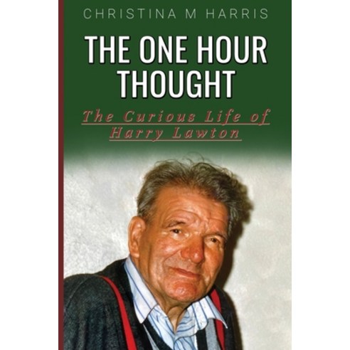 (영문도서) The One Hour Thought: The Curious Life of Harry Lawton Paperback, Michael Terence Publishing, English, 9781800944626