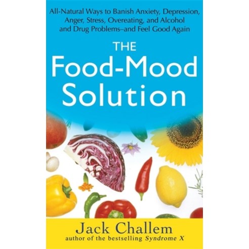 (영문도서) The Food-Mood Solution: All-Natural Ways to Banish Anxiety Depression Anger Stress Overea... Hardcover, Wiley, English, 9780471756101